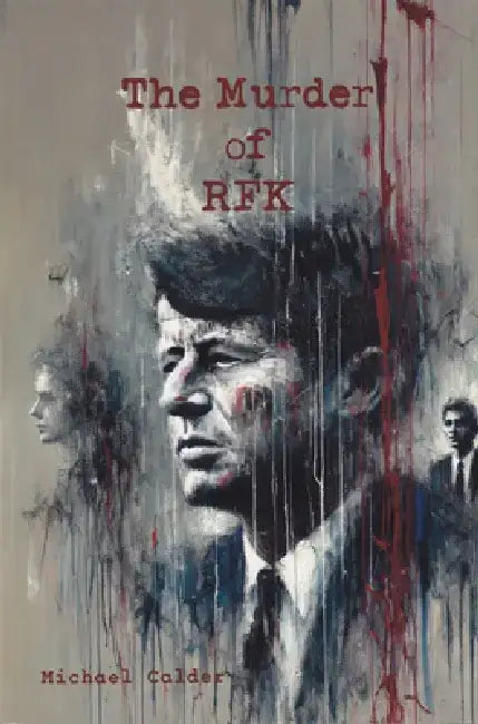 The Murder of Rfk by Michael Calder