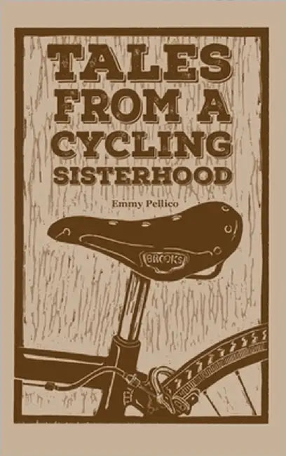 Tales From A Cycling Sisterhood by Emmy Pellico