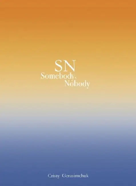 SN Somebody, Nobody by Cristy Gerasimchuk