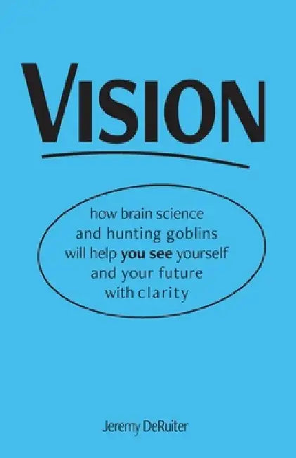 Vision: how brain science and hunting goblins will help you see yourself and your future with clarity by Michael J. McFall