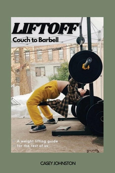 Liftoff: Couch to Barbell by Casey Johnston