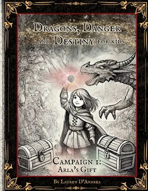 Dragons, Danger and Destiny For Kids Campaign One Arla's Gift: A choose a path interactive d20 Family Adventure Role-Playing Game for Imaginative Lear by Lauren E. D'Andrea