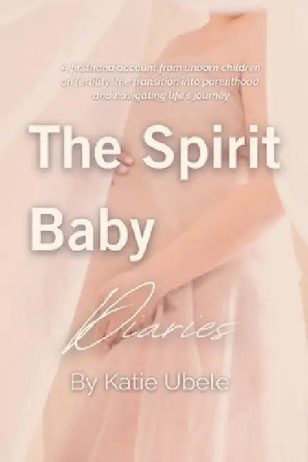 The Spirit Baby Diaries by Katie Ubele