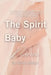 The Spirit Baby Diaries by Katie Ubele