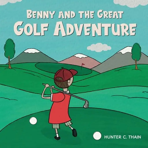 Benny and The Great Golf Adventure by Hunter C. Thain