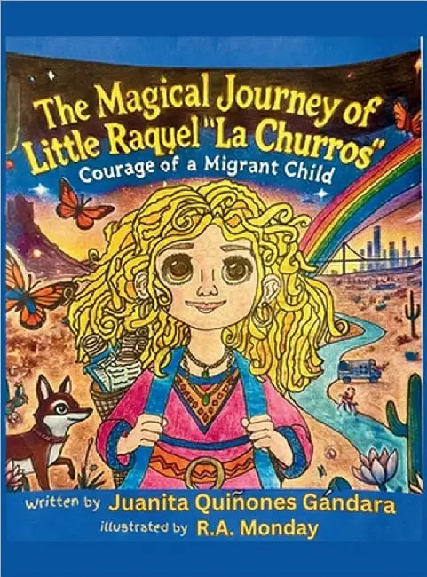 The Magical Journey of Little Raquel "La Churros" Courage of a Migrant Child by Quiñones Gandara, Juanita