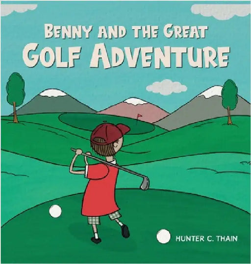 Benny and The Great Golf Adventure by Thain, Hunter C.