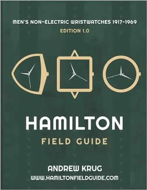 Hamilton Field Guide: Men's Non-Electric Wristwatches 1917-1969 by Krug, Andrew