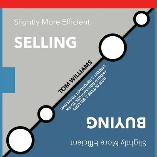 Slightly More Efficient Selling Slightly More Efficient Buying by Tom Williams