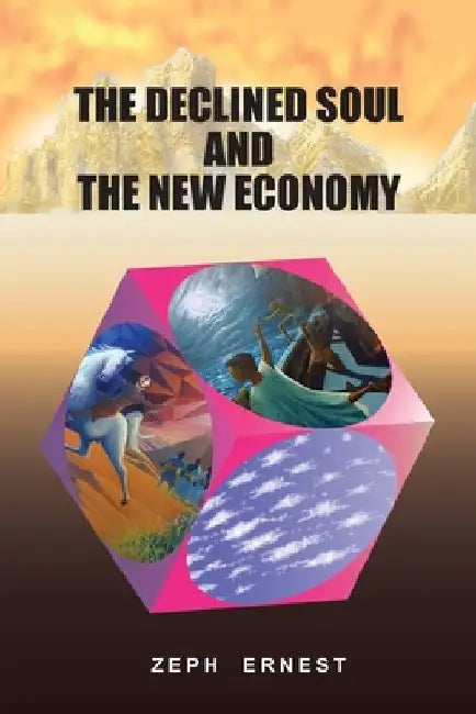 The Declined Soul and the New Economy by Zeph Ernest