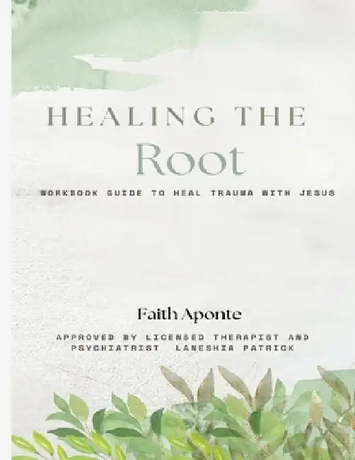 Healing The Root by Faith Aponte