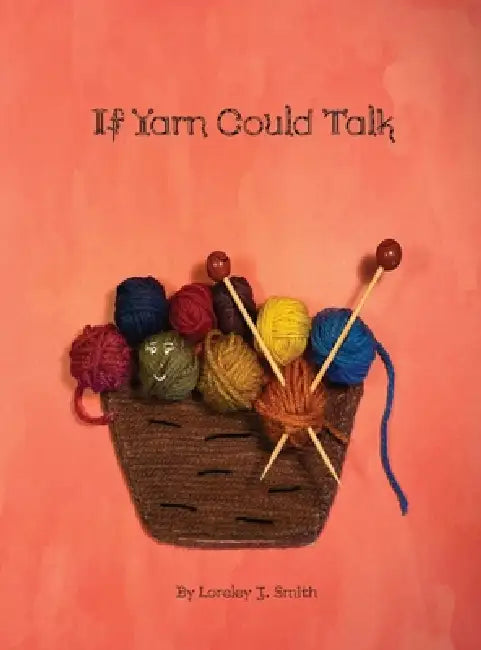 If Yarn Could Talk by Loreley Smith