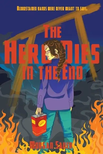 The Hero Dies in the End by Morgan Sauer