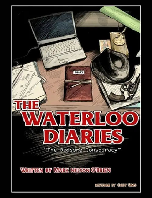 The Waterloo Diaries: The Bedsore Conspiracy by Mark Nelson O'Brien