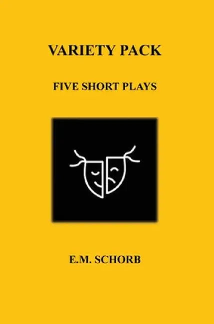 Variety Pack: Five Short Plays by E. M. Schorb