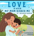 Love Is When My Mom Kisses Me by Ibraheem Kahook, Vikkireds