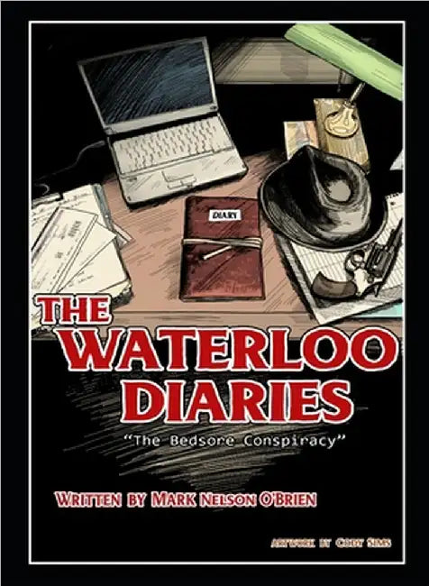 The Waterloo Diaries: The Bedsore Conspiracy by Mark Nelson O'Brien