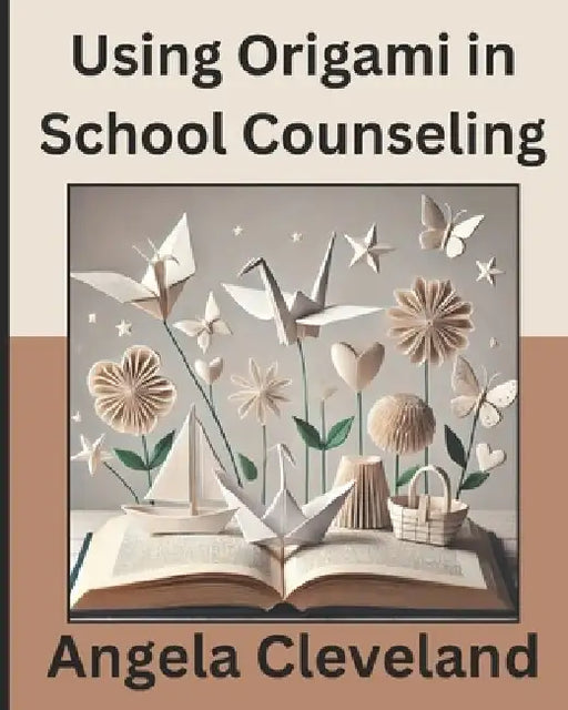 Using Origami in School Counseling by Angela Cleveland