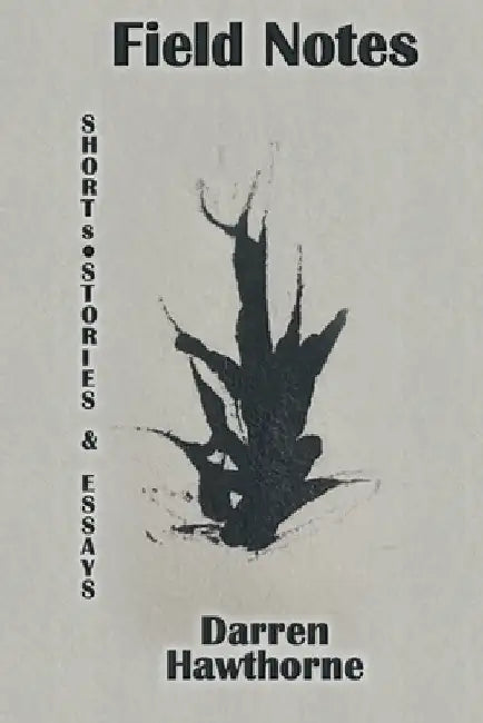 Field Notes by Darren Hawthorne