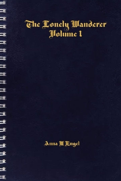 The Lonely Wanderer: Volume 1 by Anna M. Engel