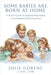 Some Babies Are Born At Home: A Parent's Guide to Fearlessly Responding to an Imminent Birth Experience by Julie Gorenc, Sara Jo Floyd