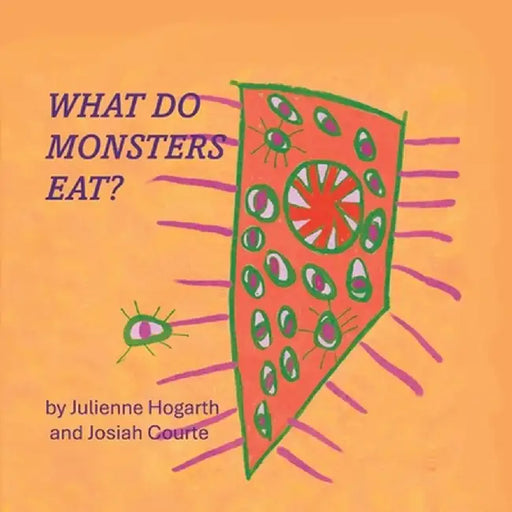 What Do Monsters Eat? by Julienne L. Hogarth