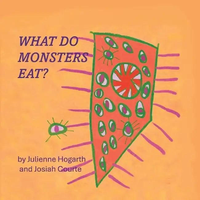 What Do Monsters Eat? by Julienne L. Hogarth