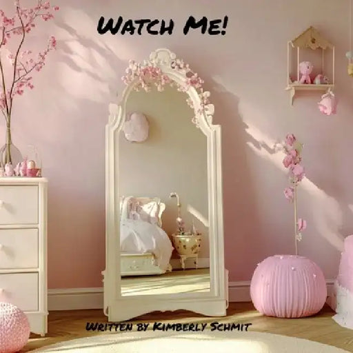 Watch Me!: A Celebration of Big Dreams, Endless Possibilities, and Who You'll Become. by Kimberly L. Schmit
