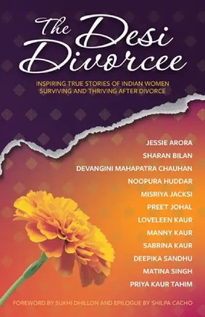 The Desi Divorcee: Inspiring True Stories of Indian Women Surviving and Thriving After Divorce by Deepika Sandhu