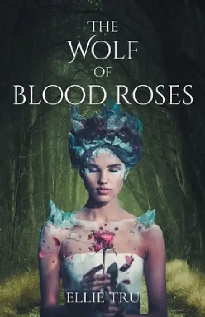 The Wolf of Blood Roses by Ellie Tru