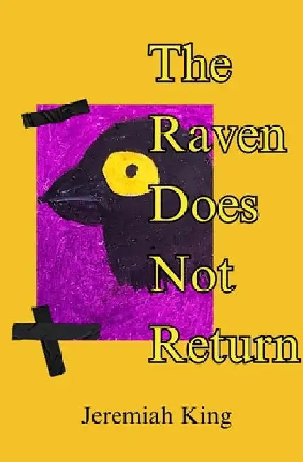 The Raven Does Not Return by Jeremiah King