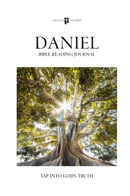 Bible Reading Journal - Daniel: Tap Into God's Truth by Christian Life Center
