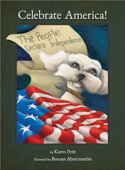 Celebrate America! The People Declare Independence by Karen Petit
