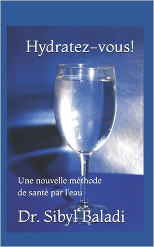 Hydratez-vous!: Une nouvelle méthode de santé par l'eau by Sibyl Baladi