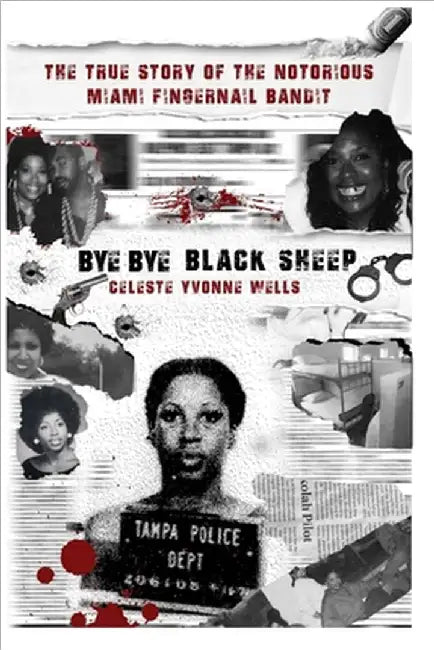 Bye Bye Black Sheep: The True Story of the Notorious Miami Fingernail Bandit by Gates, Sheena