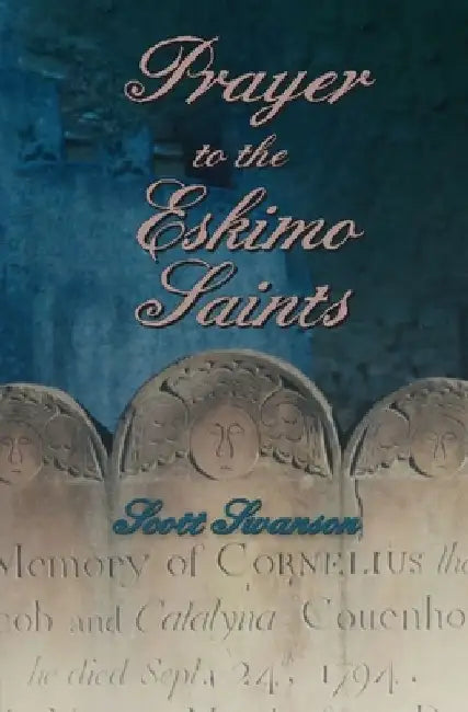Prayer to the Eskimo Saints by Scott Swanson