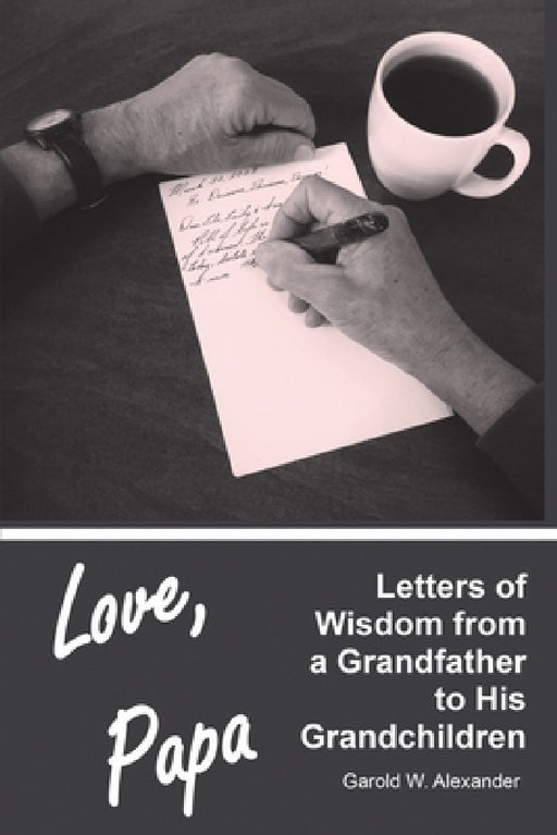 Love, Papa: Letters of Wisdom from a Grandfather to His Grandchildren by Garold W. Alexander