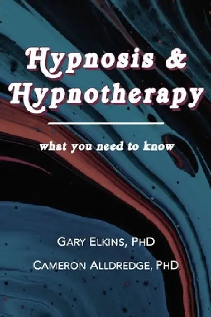 Hypnosis & Hypnotherapy: What You Need to Know by Cameron Alldredge
