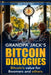 Grandpa Jack's Bitcoin Dialogues: Bitcoin's Value for Boomers and Others by Ben Theyre