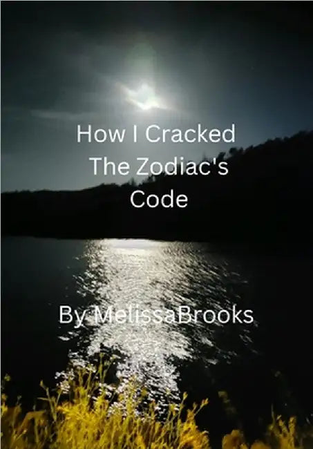 How I Cracked the Zodiac's Code by Brooks, Melissa