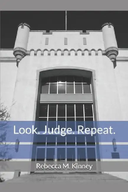 Look. Judge. Repeat by Rebecca M. Kinney