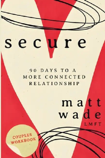 Secure: 90 Days To A More Connected Relationship by Matt Wade