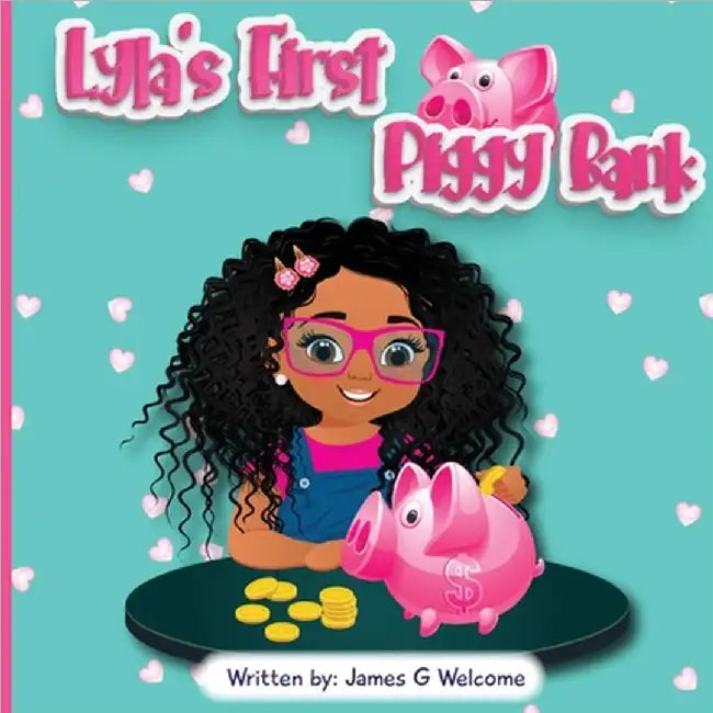 Lyla's First Piggy Bank by James G. Welcome