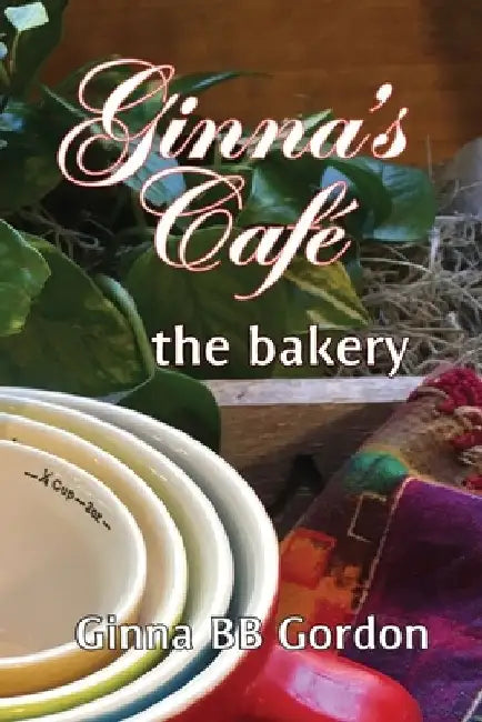 GB's Cafe: the bakery by Ginna B. B. Gordon