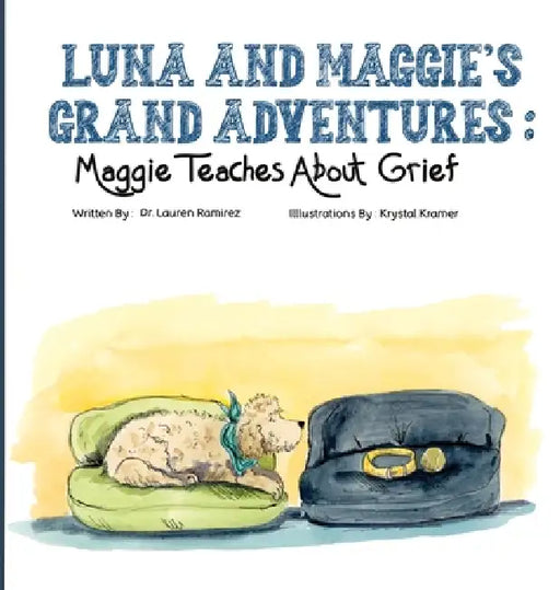 Luna and Maggie's Grand Adventures: Maggie Teaches About Grief by Lauren Ramirez, Krystal Kramer
