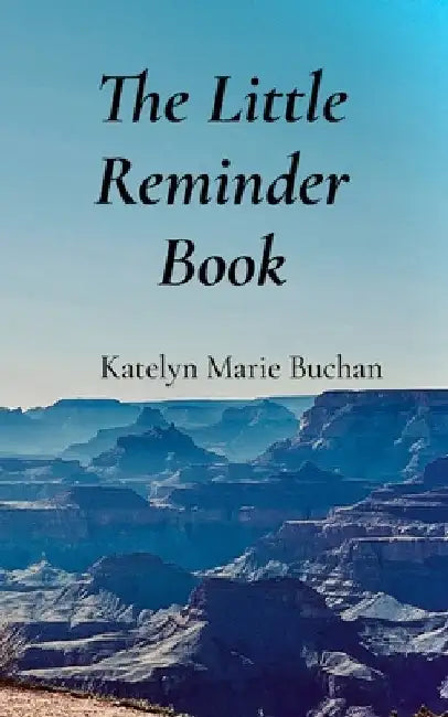 The Little Reminder Book: A Daily Book To Personal Growth & Reflections by Katelyn Marie Buchan