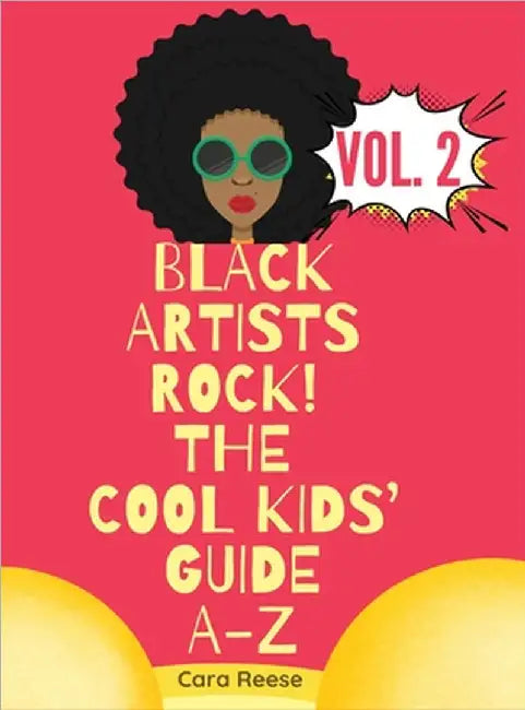 Black Artists Rock! The Cool Kids' Guide A-Z Volume 2 by Cara Reese