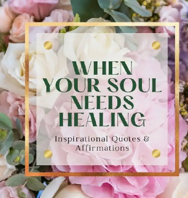 When Your Soul Needs Healing: Inspirational Quotes & Affirmations by Tenia Davis