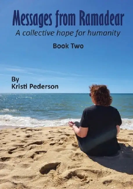 Messages From Ramadear: A collective hope for humanity book two by Kristi Pederson