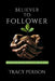 Believer to Follower: What Religion Doesn't Tell You by Perison